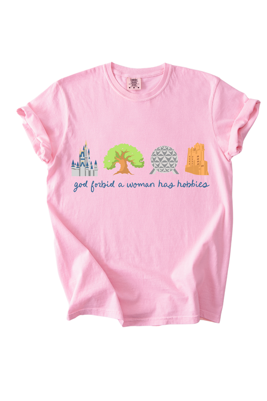 God Forbid A Woman Has Hobbies WDW Tee