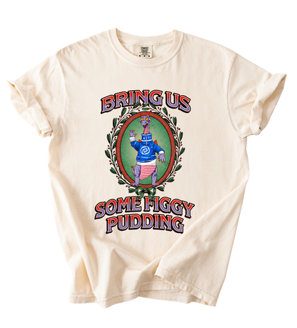Bring Us Some Figgy Pudding Tee