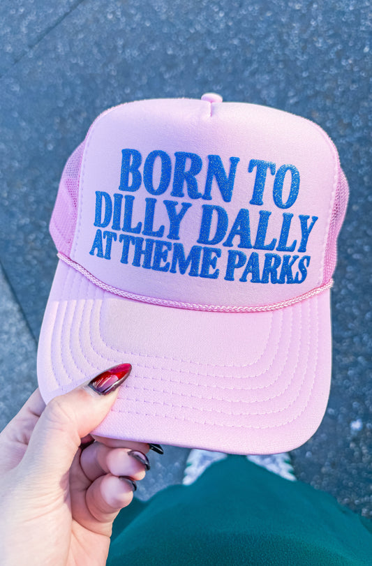 Born To Dilly Dally At Theme Parks Trucker Hat