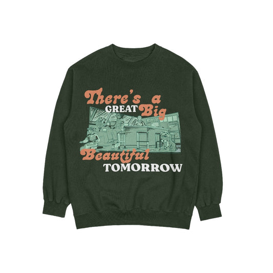 There's A Great Big Beautiful Tomorrow Crewneck