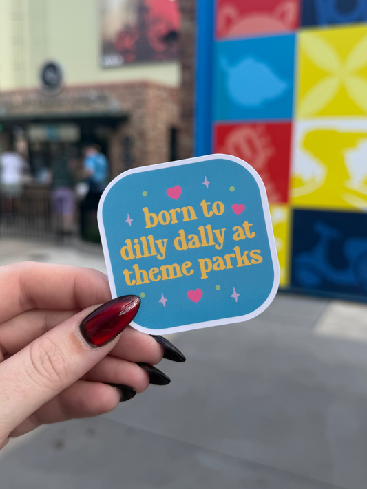 Born To Dilly Dally At Theme Parks Sticker