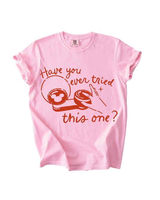 Have You Ever Tried This One? Tee