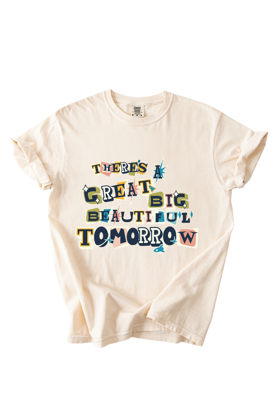 There's A Great Big Beautiful Tomorrow Tee